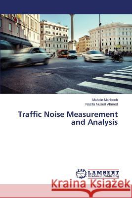 Traffic Noise Measurement and Analysis Mahboob Mahdin                           Ahmed Nazifa Nusrat 9783659666483