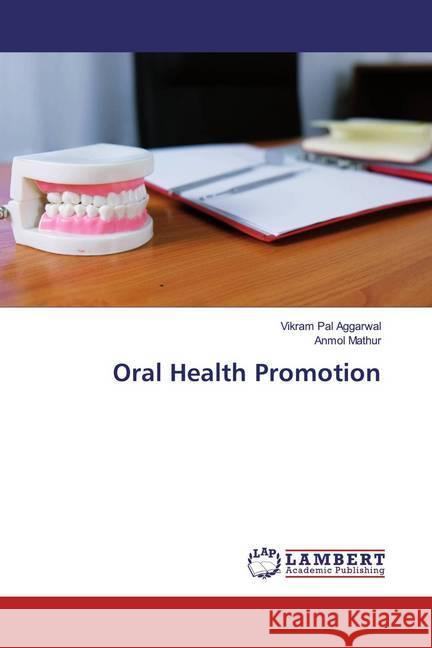 Oral Health Promotion Aggarwal, Vikram Pal; Mathur, Anmol 9783659666513