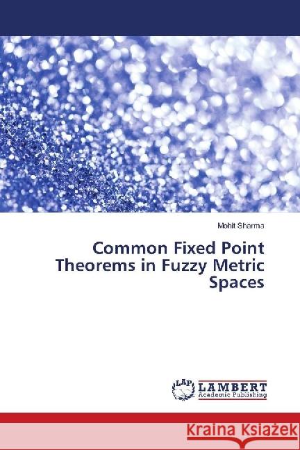 Common Fixed Point Theorems in Fuzzy Metric Spaces Sharma, Mohit 9783659666582