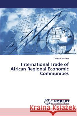 International Trade of African Regional Economic Communities Marinov Eduard 9783659666797