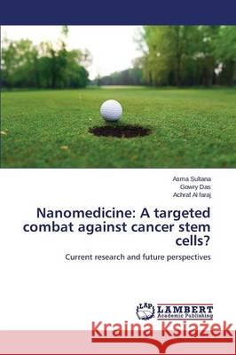 Nanomedicine: A targeted combat against cancer stem cells? Sultana Asma 9783659667213