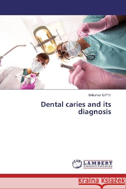 Dental caries and its diagnosis G.P.V., Srikumar 9783659667497