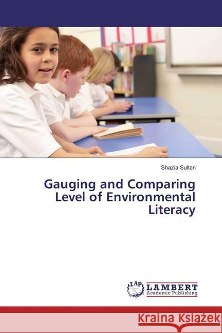 Gauging and Comparing Level of Environmental Literacy Sultan, Shazia 9783659667626