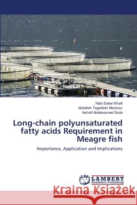 Long-chain polyunsaturated fatty acids Requirement in Meagre fish Saber Khalil, Hala 9783659667664 LAP Lambert Academic Publishing