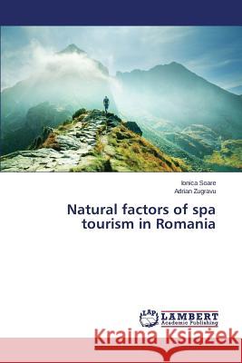 Natural factors of spa tourism in Romania Soare Ionica                             Zugravu Adrian 9783659667718 LAP Lambert Academic Publishing
