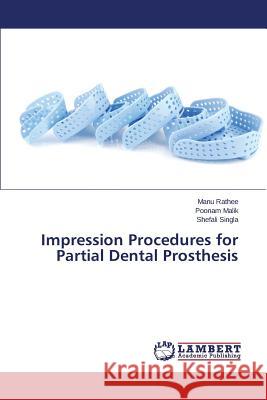 Impression Procedures for Partial Dental Prosthesis Rathee Manu                              Malik Poonam                             Singla Shefali 9783659668005