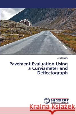 Pavement Evaluation Using a Curviameter and Deflectograph Subhy Ayad 9783659668067