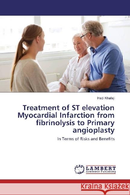 Treatment of ST elevation Myocardial Infarction from fibrinolysis to Primary angioplasty : In Terms of Risks and Benefits Khafaji, Hadi 9783659668074