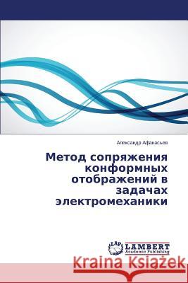 Metod sopryazheniya konformnykh otobrazheniy v zadachakh elektromekhaniki Afanas'ev Aleksandr 9783659668173