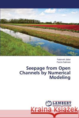 Seepage from Open Channels by Numerical Modeling Jafari Fatemeh                           Salmasi Farzin 9783659668616 LAP Lambert Academic Publishing