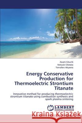 Energy Conservative Production for Thermoelectric Strontium Titanate Kikuchi Asami 9783659668876 LAP Lambert Academic Publishing