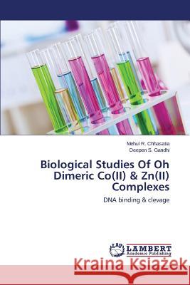 Biological Studies Of Oh Dimeric Co(II) & Zn(II) Complexes Chhasatia Mehul R. 9783659668937 LAP Lambert Academic Publishing