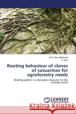 Rooting behaviour of clones of casuarinas for agroforestry needs Mohamed M. B. Noor 9783659669064