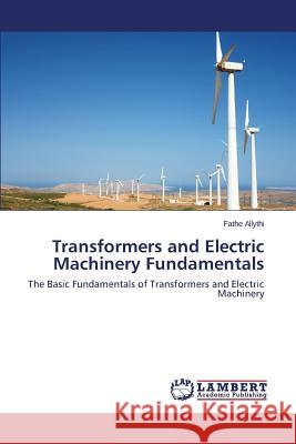 Transformers and Electric Machinery Fundamentals Allythi Fathe 9783659669514 LAP Lambert Academic Publishing