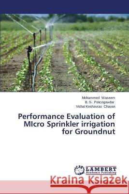 Performance Evaluation of MIcro Sprinkler irrigation for Groundnut Waseem Mohammed                          Policegowdar B. S.                       Chavan Vishal Keshavrao 9783659669866