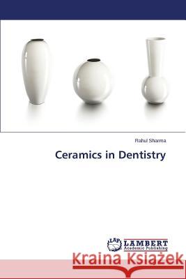 Ceramics in Dentistry Sharma Rahul 9783659670053