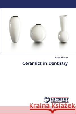 Ceramics in Dentistry Sharma Rahul 9783659670053 LAP Lambert Academic Publishing