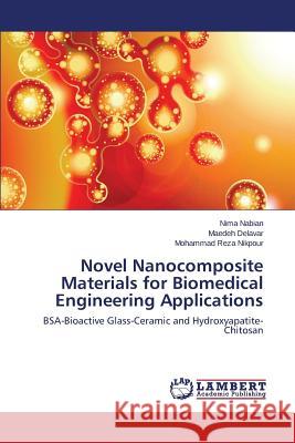 Novel Nanocomposite Materials for Biomedical Engineering Applications Nabian Nima 9783659670060 LAP Lambert Academic Publishing