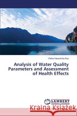 Analysis of Water Quality Parameters and Assessment of Health Effects Narasimha Rao Chitluri 9783659670138 LAP Lambert Academic Publishing