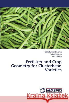 Fertilizer and Crop Geometry for Clusterbean Varieties Sharma Satyakumari                       Rawat G. S. 9783659670329