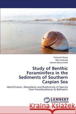 Study of Benthic Foraminifera in the Sediments of Southern Caspian Sea Ghane Fatemeh                            Sadough Mina                             Manouchehri Hamed 9783659670381 LAP Lambert Academic Publishing