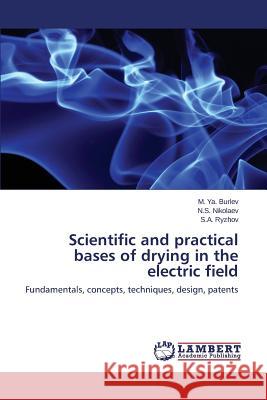 Scientific and practical bases of drying in the electric field Burlev M. Ya 9783659670671 LAP Lambert Academic Publishing