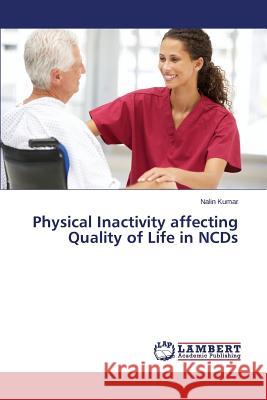 Physical Inactivity affecting Quality of Life in NCDs Kumar Nalin 9783659670794 LAP Lambert Academic Publishing