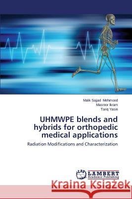 UHMWPE blends and hybrids for orthopedic medical applications Mehmood Malik Sajjad 9783659670909 LAP Lambert Academic Publishing