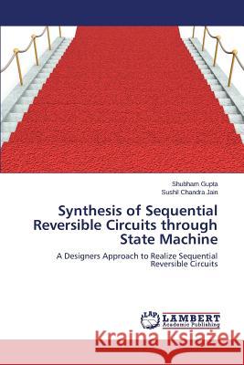 Synthesis of Sequential Reversible Circuits through State Machine Gupta Shubham 9783659671166