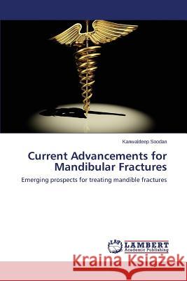 Current Advancements for Mandibular Fractures Soodan Kanwaldeep 9783659671197