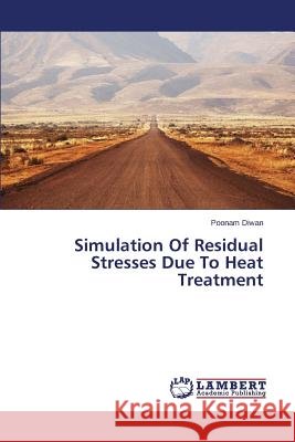 Simulation Of Residual Stresses Due To Heat Treatment Diwan Poonam 9783659671203