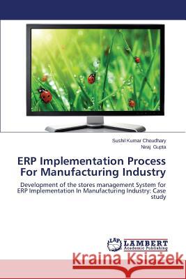 ERP Implementation Process For Manufacturing Industry Choudhary Sushil Kumar 9783659671487