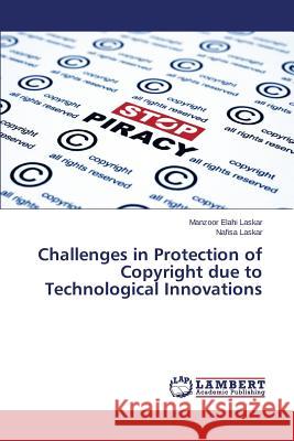 Challenges in Protection of Copyright due to Technological Innovations Laskar Manzoor Elahi 9783659671661 LAP Lambert Academic Publishing