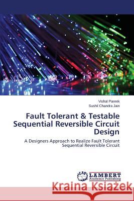 Fault Tolerant & Testable Sequential Reversible Circuit Design Pareek Vishal 9783659671685 LAP Lambert Academic Publishing