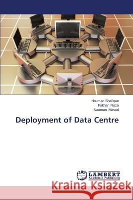 Deployment of Data Centre Shafique Nouman                          Raza Fakhar                              Masud Nauman 9783659671876 LAP Lambert Academic Publishing