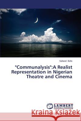 Communalysis: A Realist Representation in Nigerian Theatre and Cinema Bello Saheed 9783659671951