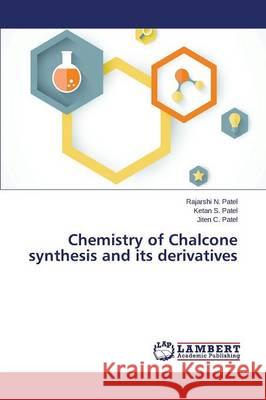 Chemistry of Chalcone synthesis and its derivatives Patel Rajarshi N.                        Patel Ketan S.                           Patel Jiten C. 9783659672309 LAP Lambert Academic Publishing