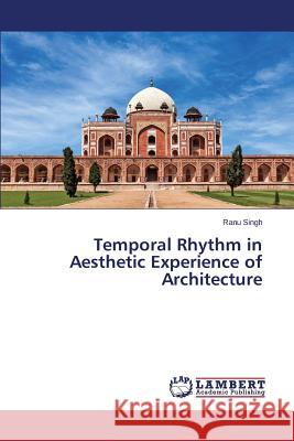 Temporal Rhythm in Aesthetic Experience of Architecture Singh Ranu 9783659672675