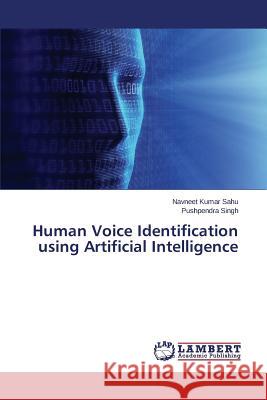 Human Voice Identification using Artificial Intelligence Singh Pushpendra                         Sahu Navneet Kumar 9783659673092