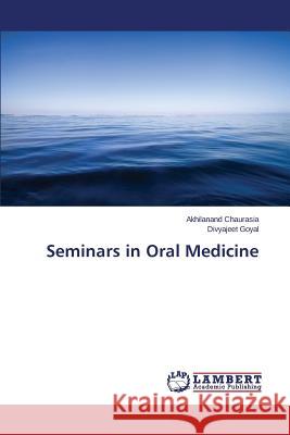 Seminars in Oral Medicine Chaurasia Akhilanand                     Goyal Divyajeet 9783659673627