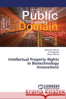 Intellectual Property Rights in Biotechnology Innovations Sharma Shatruhan                         Rajpurohit G. S. 9783659673719