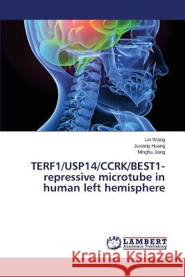 TERF1/USP14/CCRK/BEST1-repressive microtube in human left hemisphere Wang Lin                                 Huang Juxiang                            Jiang Minghu 9783659673931