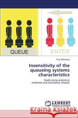 Insensitivity of the queueing systems characteristics Zhernovyi Yuriy 9783659674198 LAP Lambert Academic Publishing