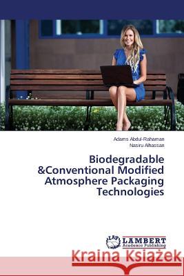 Biodegradable &Conventional Modified Atmosphere Packaging Technologies Abdul-Rahaman Adams                      Alhassan Nasiru 9783659674204