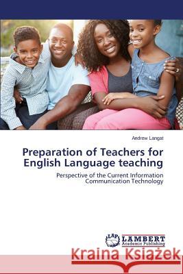 Preparation of Teachers for English Language teaching Langat Andrew 9783659674273 LAP Lambert Academic Publishing