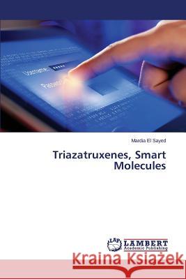 Triazatruxenes, Smart Molecules El Sayed Mardia 9783659674440