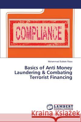 Basics of Anti Money Laundering & Combating Terrorist Financing Raza Muhammad Subtain 9783659674716