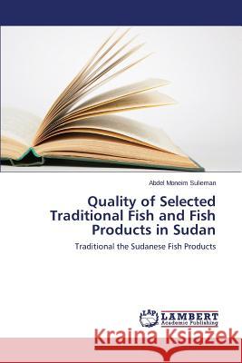 Quality of Selected Traditional Fish and Fish Products in Sudan Sulieman Abdel Moneim 9783659674754