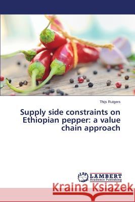 Supply side constraints on Ethiopian pepper: a value chain approach Rutgers Thijs 9783659674792