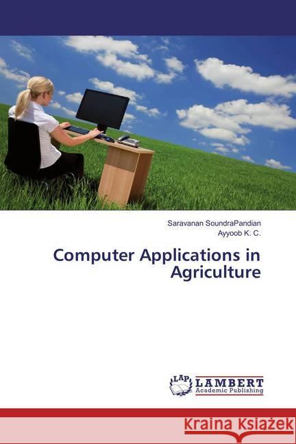 Computer Applications in Agriculture SoundraPandian, Saravanan; K. C., Ayyoob 9783659674907 LAP Lambert Academic Publishing